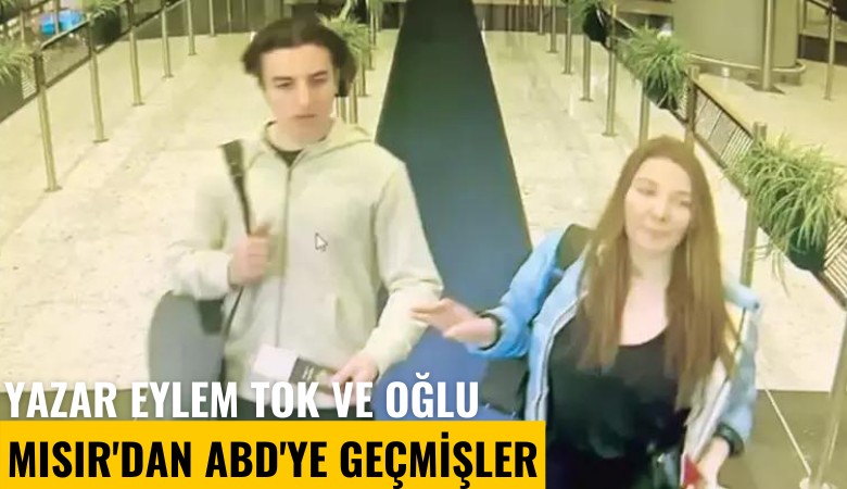 Yazar Eylem Tok ve oğlu Mısır'dan ABD'ye kaçmışlar