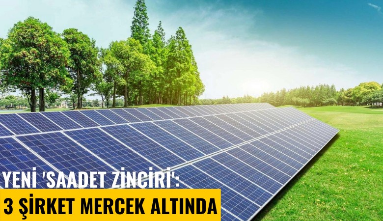 Yeni 'saadet zinciri': Güneş enerjisi... 3 şirket mercek altında