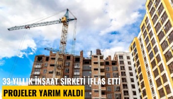 33 yıllık inşaat şirketi iflas etti, projeler yarım kaldı