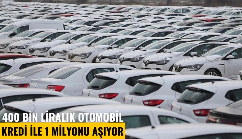 400 bin liralık otomobil kredi ile 1 milyonu aşıyor