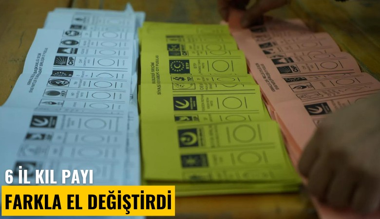 6 il kıl payı farkla el değiştirdi