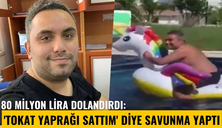 80 milyon lira dolandırdı: 'Tokat yaprağı sattım' diye savunma yaptı