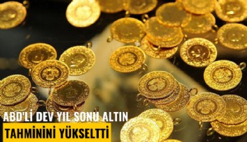 ABD'li dev yıl sonu altın tahminini yükseltti