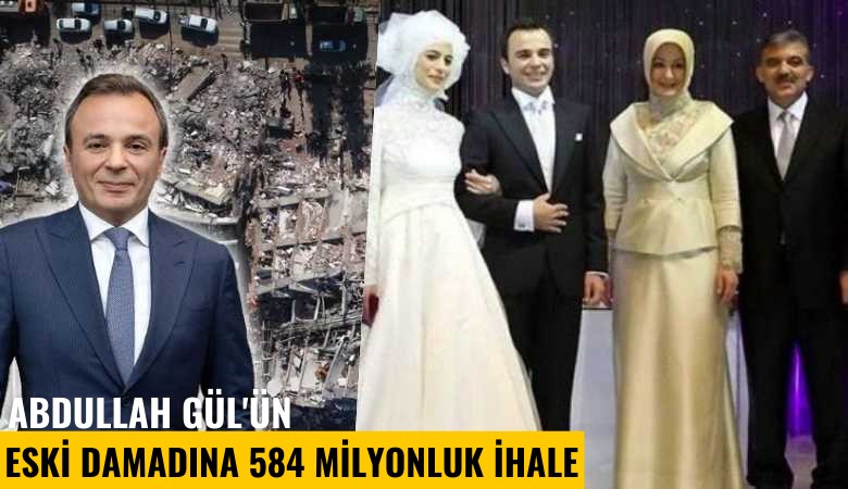 Abdullah Gül'ün eski damadına 584 milyonluk ihale