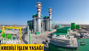 Akenerji'ye kredili işlem yasağı