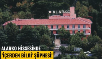Alarko hissesinde 'içerden bilgi' şüphesi!