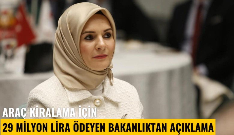 Araç kiralama için 29 milyon lira ödeyen bakanlıktan açıklama