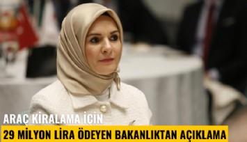 Araç kiralama için 29 milyon lira ödeyen bakanlıktan açıklama