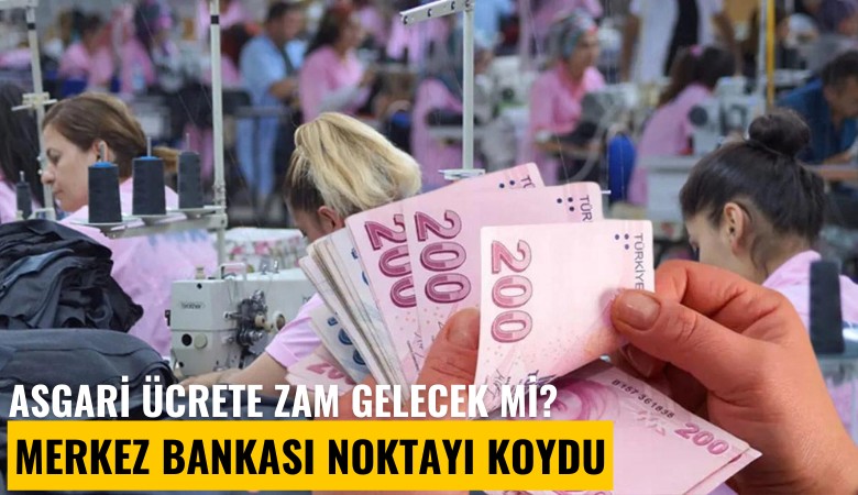 Asgari ücrete zam gelecek mi? Merkez Bankası noktayı koydu