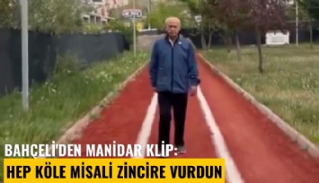 Bahçeli'den manidar klip: Hep köle misali zincire vurdun