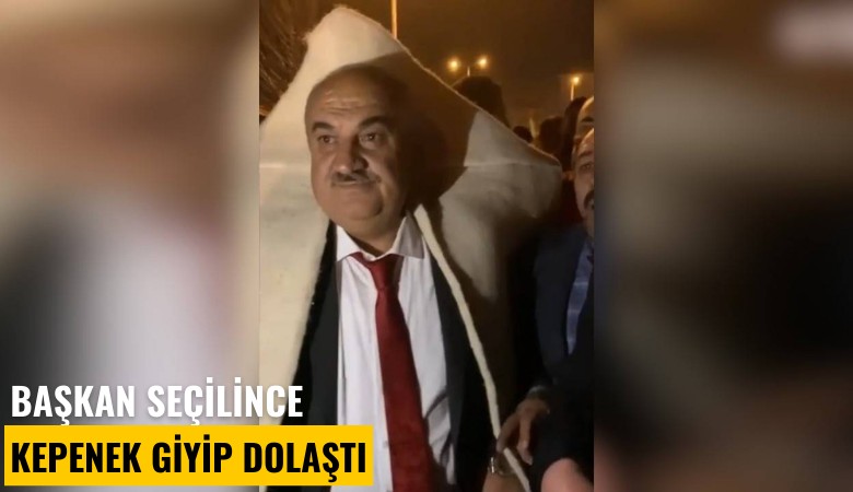Başkan seçilince kepenek giyip dolaştı