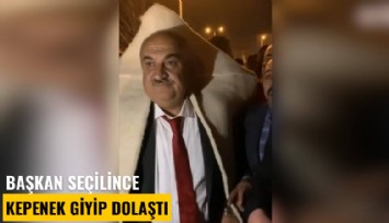 Başkan seçilince kepenek giyip dolaştı