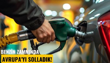 Benzin zammında Avrupa'yı solladık!