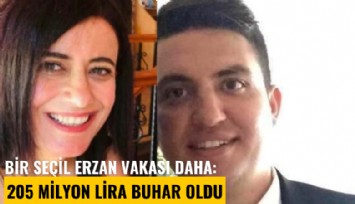 Bir Seçil Erzan vakası daha: 205 milyon lira buhar oldu