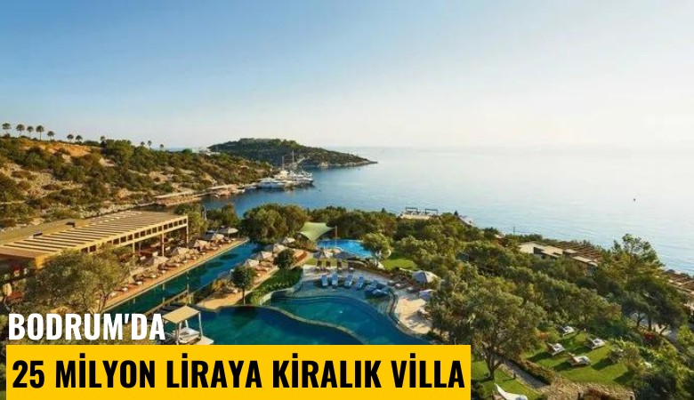 Bodrum'da 25 milyon liraya kiralık villa