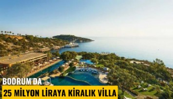 Bodrum'da 25 milyon liraya kiralık villa