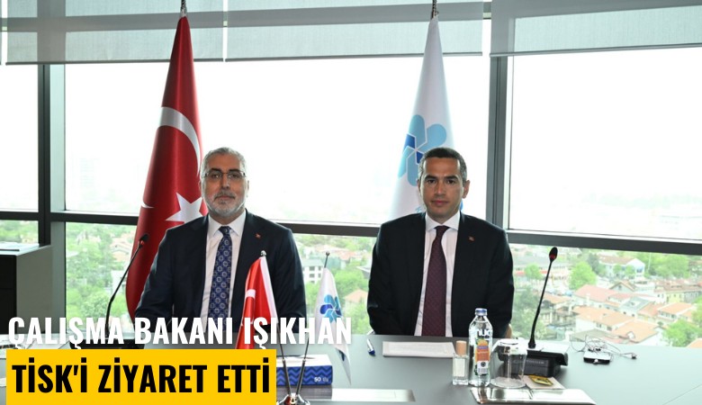 Çalışma Bakanı Işıkhan, TİSK'i ziyaret etti: Konu 'Çalışma Meclisi'