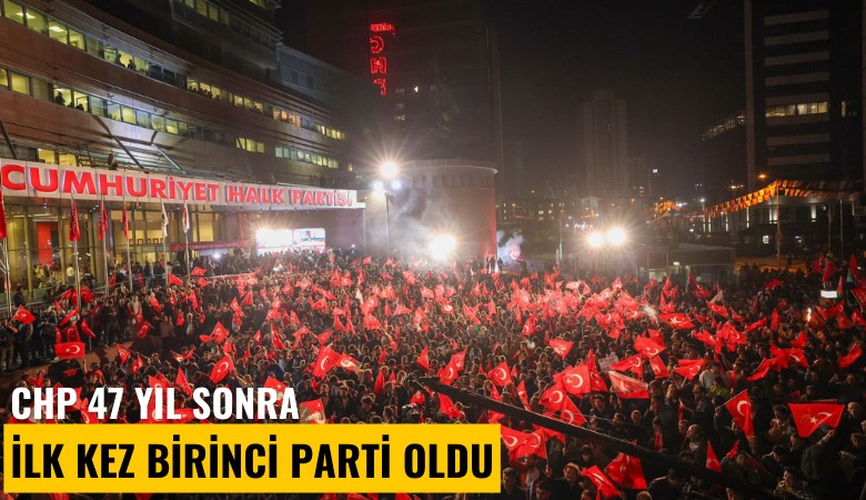 CHP 47 yıl sonra ilk kez birinci parti oldu