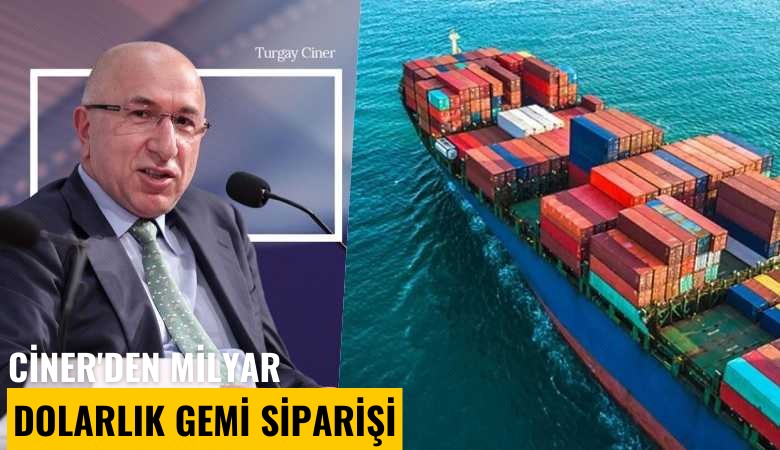 Ciner'den milyar dolarlık gemi siparişi