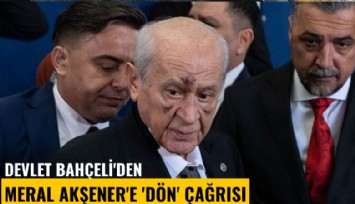 Devlet Bahçeli'den Meral Akşener'e 'Dön' çağrısı