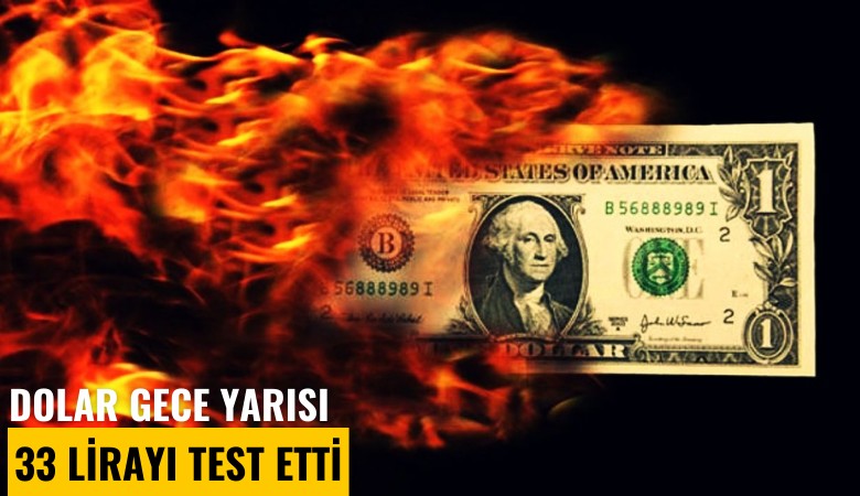 Dolar gece yarısı 33 lirayı test etti
