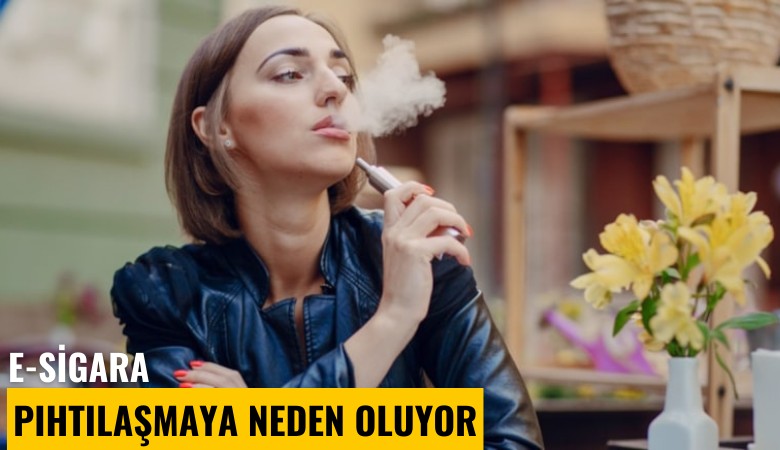 E-sigara pıhtılaşmaya neden oluyor