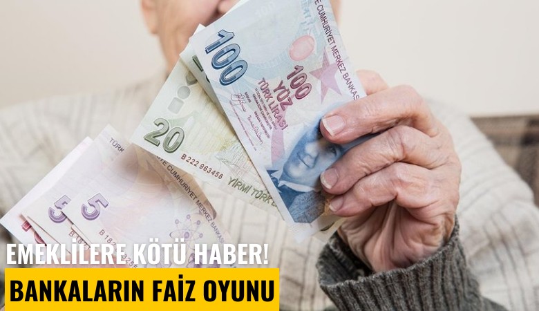 Emeklilere kötü haber! Bankaların faiz oyunu