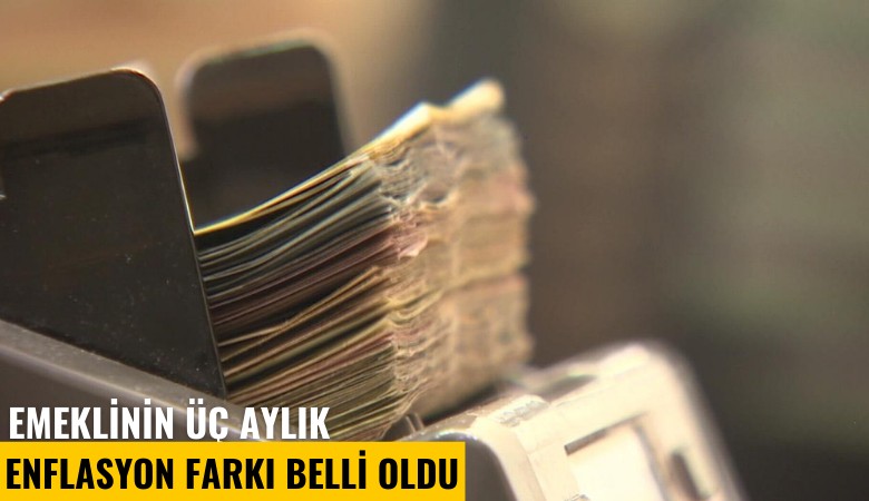 Emeklinin üç aylık enflasyon farkı belli oldu