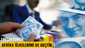 Enflasyonda Afrika ülkelerini de geçtik