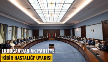Erdoğan'dan Ak Parti'ye 'Kibir hastalığı' uyarısı