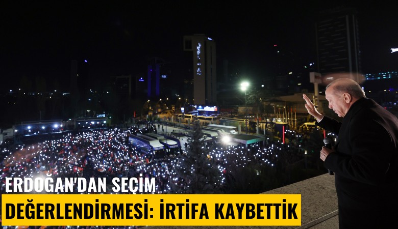 Erdoğan'dan seçim değerlendirmesi: İrtifa kaybettik