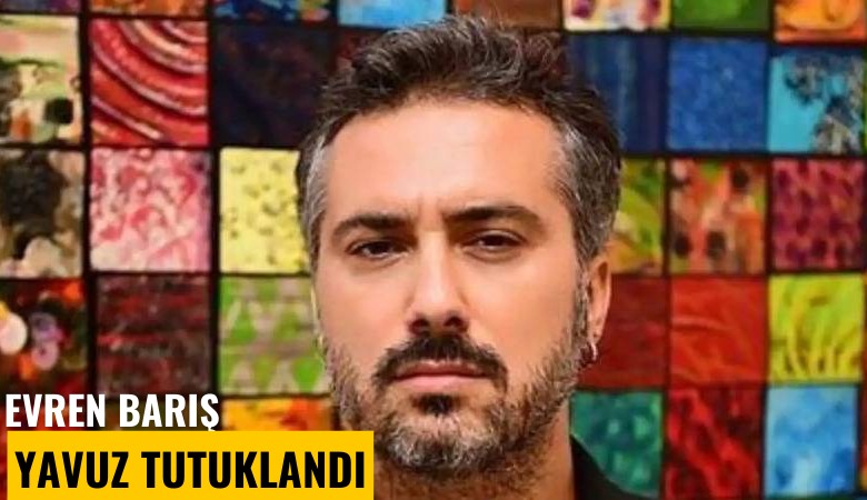 Evren Barış yavuz tutuklandı