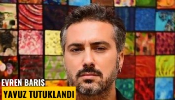 Evren Barış yavuz tutuklandı