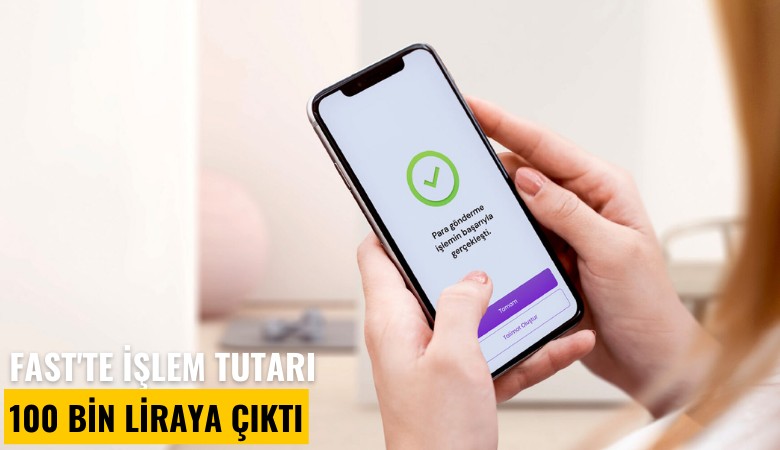 Fast'te işlem tutarı 100 bin liraya çıktı