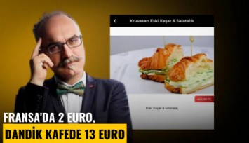 Fransa'da 2 euro, dandik kafede 13 euro