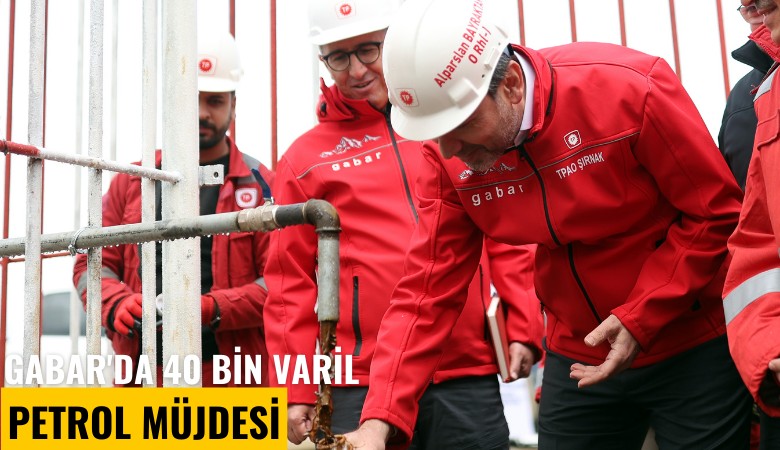 Gabar'da 40 bin varil petrol müjdesi