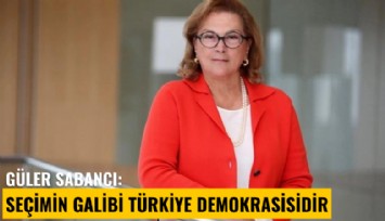 Güler Sabancı: Seçimin galibi Türkiye demokrasisidir