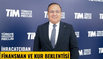 İhracatçıdan finansman ve kur beklentisi