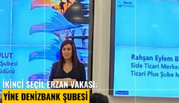 İkinci Seçil Erzan vakası: Yine Denizbank şubesi