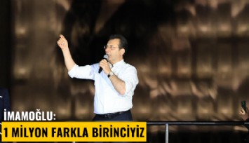 İmamoğlu: 1 milyon farkla birinciyiz