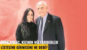 İnan Kıraç, kızının milyarderler listesine girmesine ne dedi?