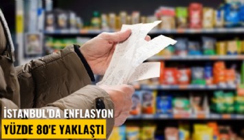 İstanbul'da enflasyon yüzde 80'e yaklaştı