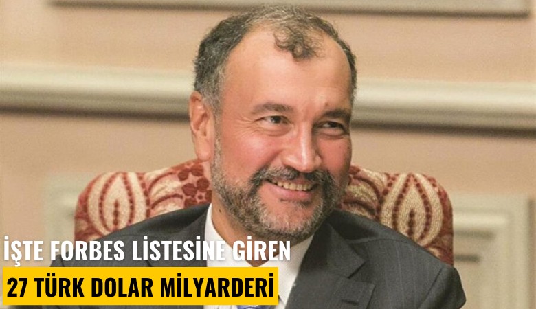 İşte Forbes listesine giren 27 Türk dolar milyarderi