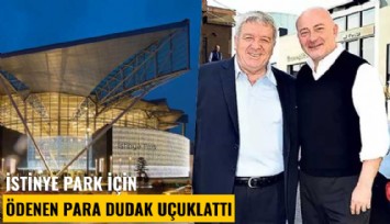 İstinye Park için ödenen para dudak uçuklattı
