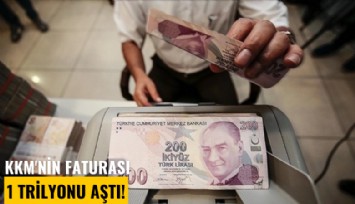 KKM'nin faturası 1 Trilyonu aştı!