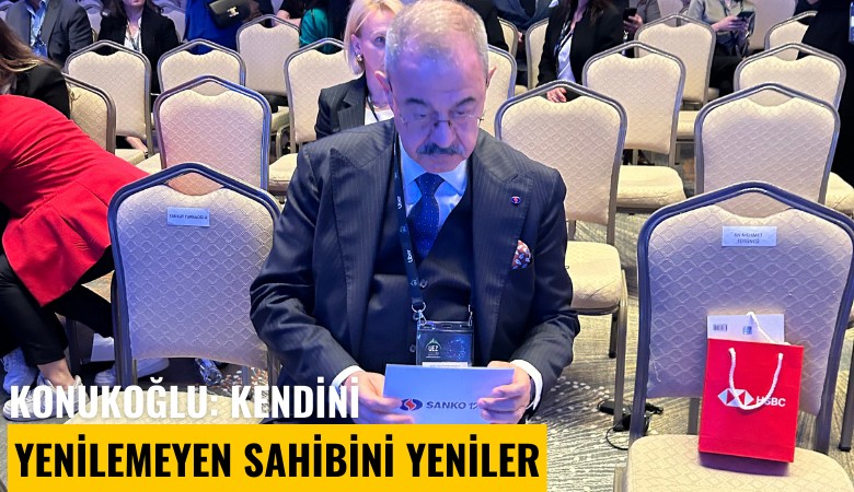 Konukoğlu: Kendini yenilemeyen sahibini yeniler