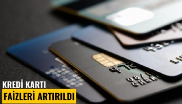 Kredi kartı faizleri artırıldı