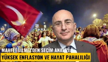 Mahfi Eğilmez'den seçim analizi: Yüksek enflasyon ve hayat pahalılığı