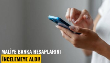 Maliye banka hesaplarını incelemeye aldı!