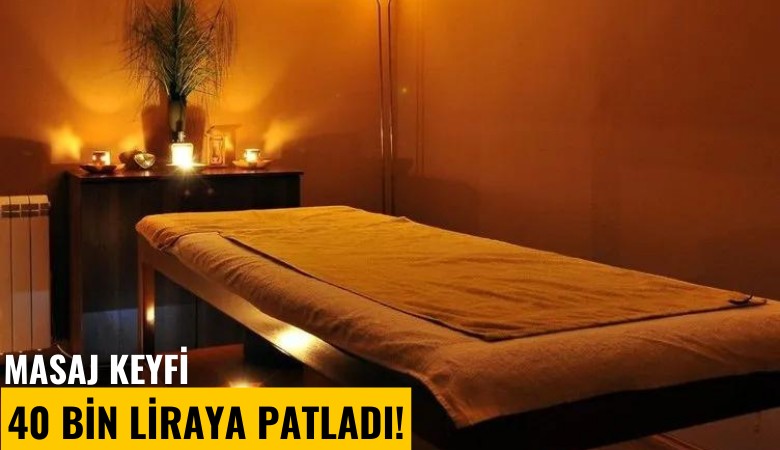 Masaj keyfi 40 bin liraya patladı!